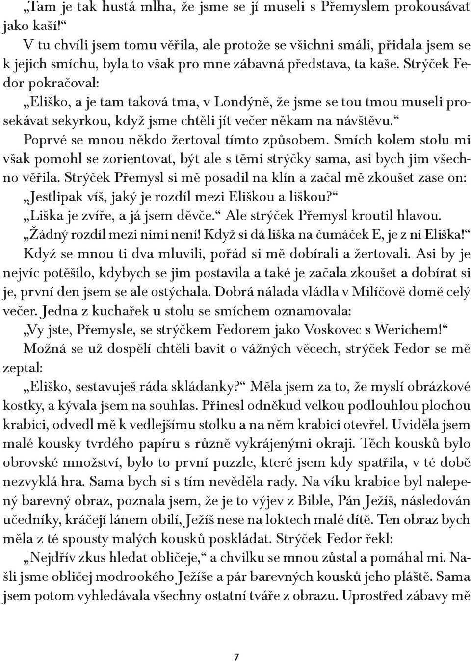 Strýček Fedor pokračoval: Eliško, a je tam taková tma, v Londýně, že jsme se tou tmou museli prosekávat sekyrkou, když jsme chtěli jít večer někam na návštěvu.