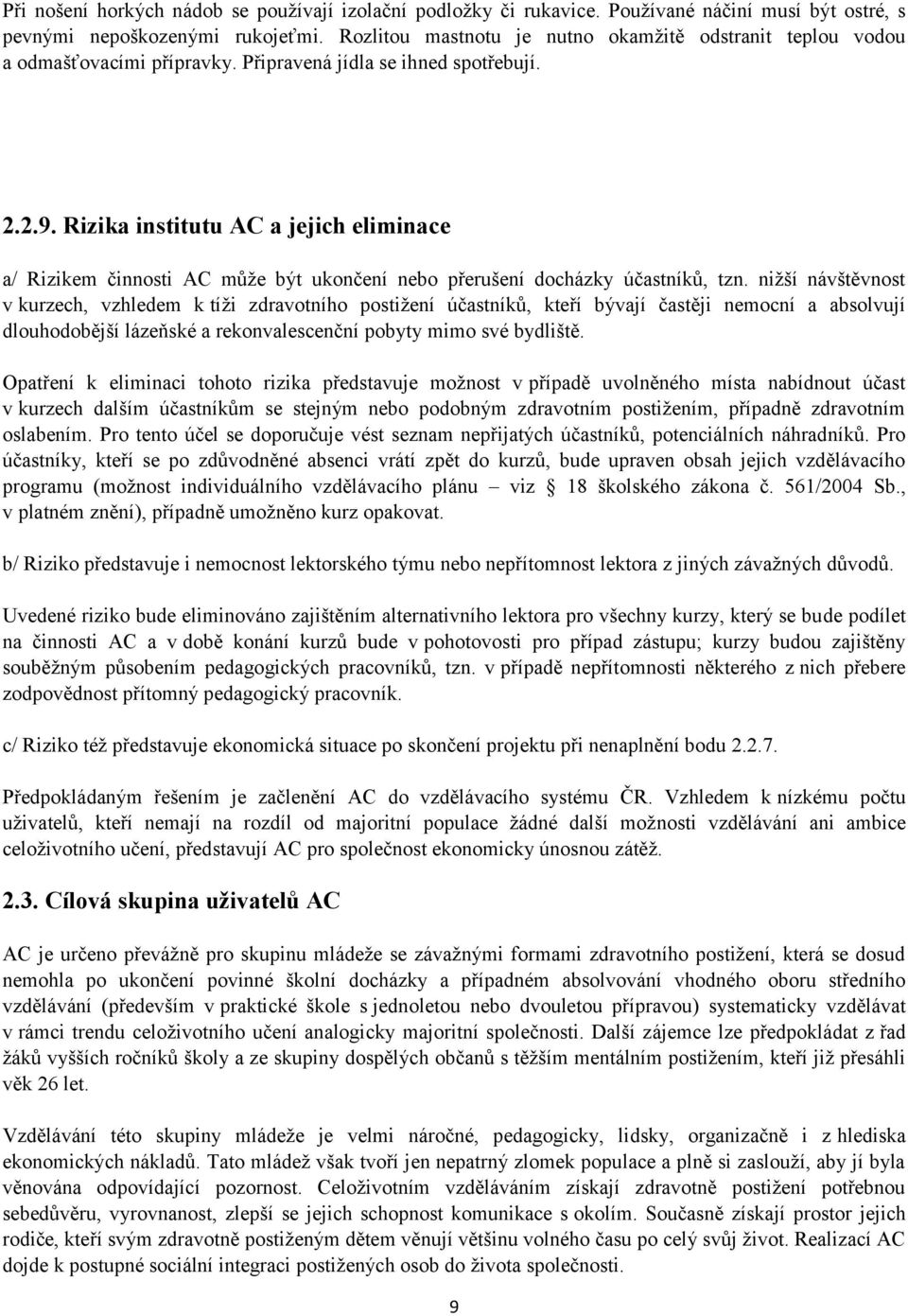 Rizika institutu AC a jejich eliminace a/ Rizikem činnosti AC může být ukončení nebo přerušení docházky účastníků, tzn.