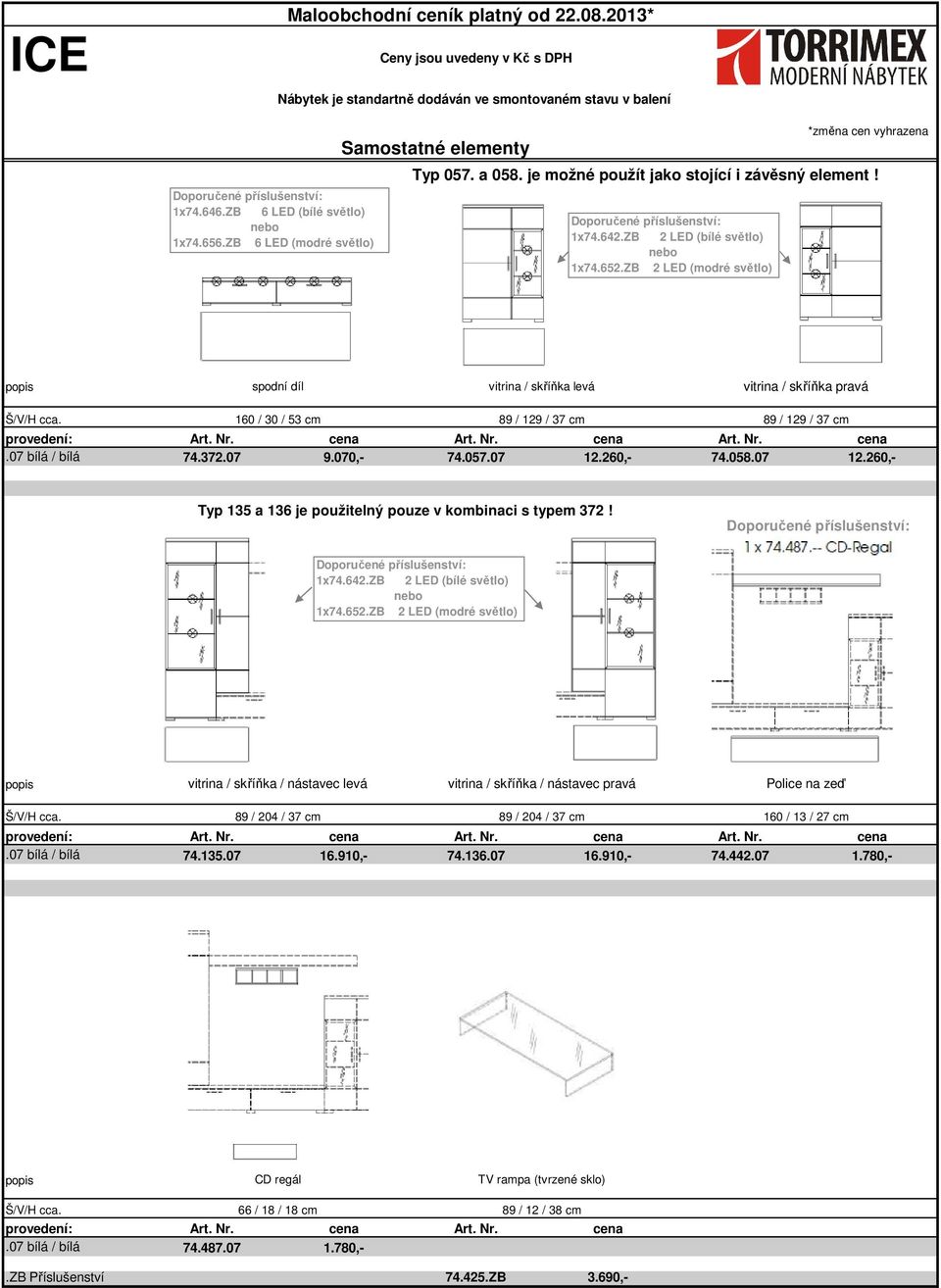 372.07 9.070,- 74.057.07 12.260,- 74.058.07 12.260,- Typ 135 a 136 je použitelný pouze v kombinaci s typem 372! 1x74.642.ZB 2 LED (bílé světlo) 1x74.652.