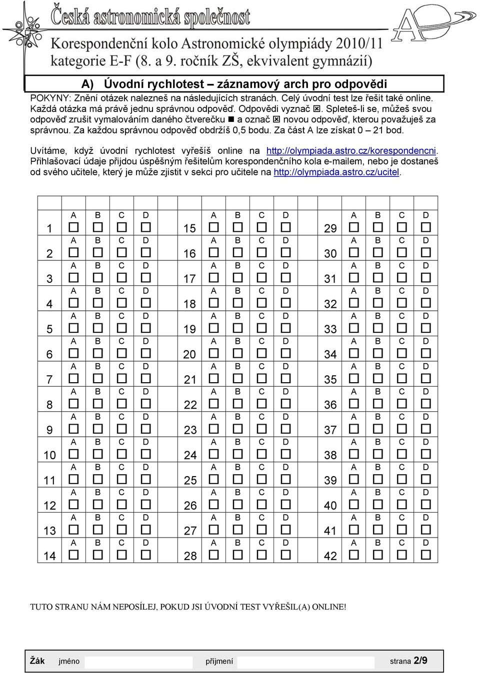 Za každou správnou odpověď obdržíš 0,5 bodu. Za část lze získat 0 21 bod. Uvítáme, když úvodní rychlotest vyřešíš online na http://olympiada.astro.cz/korespondencni.