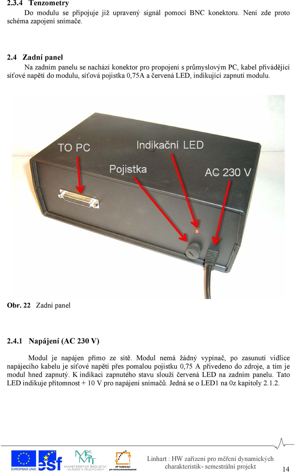 zapnutí modulu. Obr. 22 Zadní panel 2.4.1 Napájení (AC 230 V) Modul je napájen přímo ze sítě.