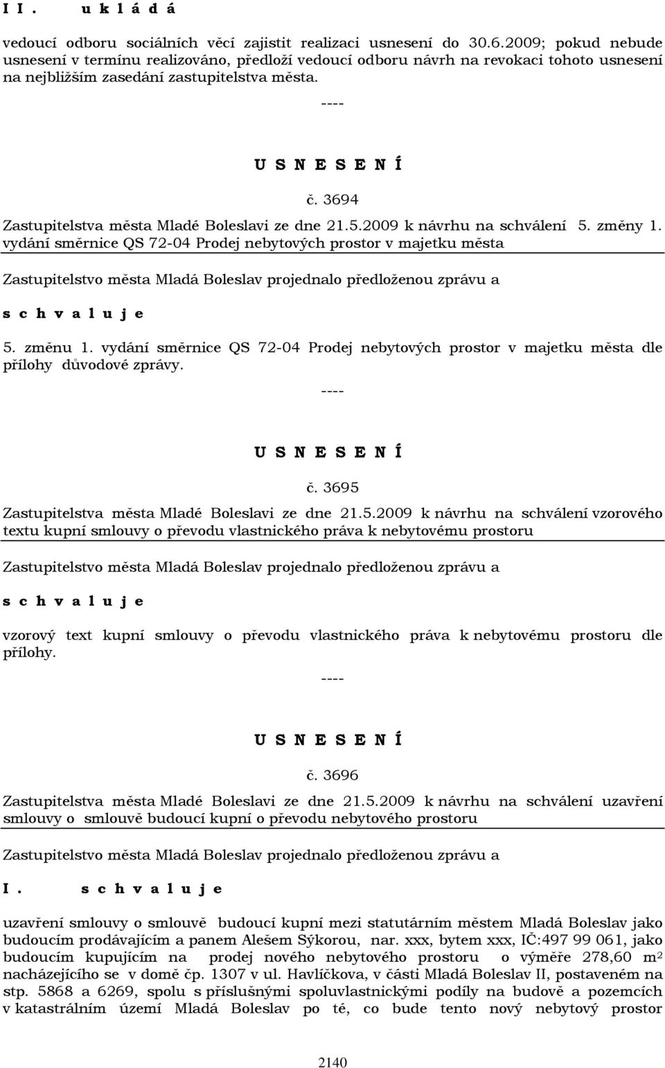 3694 Zastupitelstva města Mladé Boleslavi ze dne 21.5.2009 k návrhu na schválení 5. změny 1. vydání směrnice QS 72-04 Prodej nebytových prostor v majetku města 5. změnu 1.