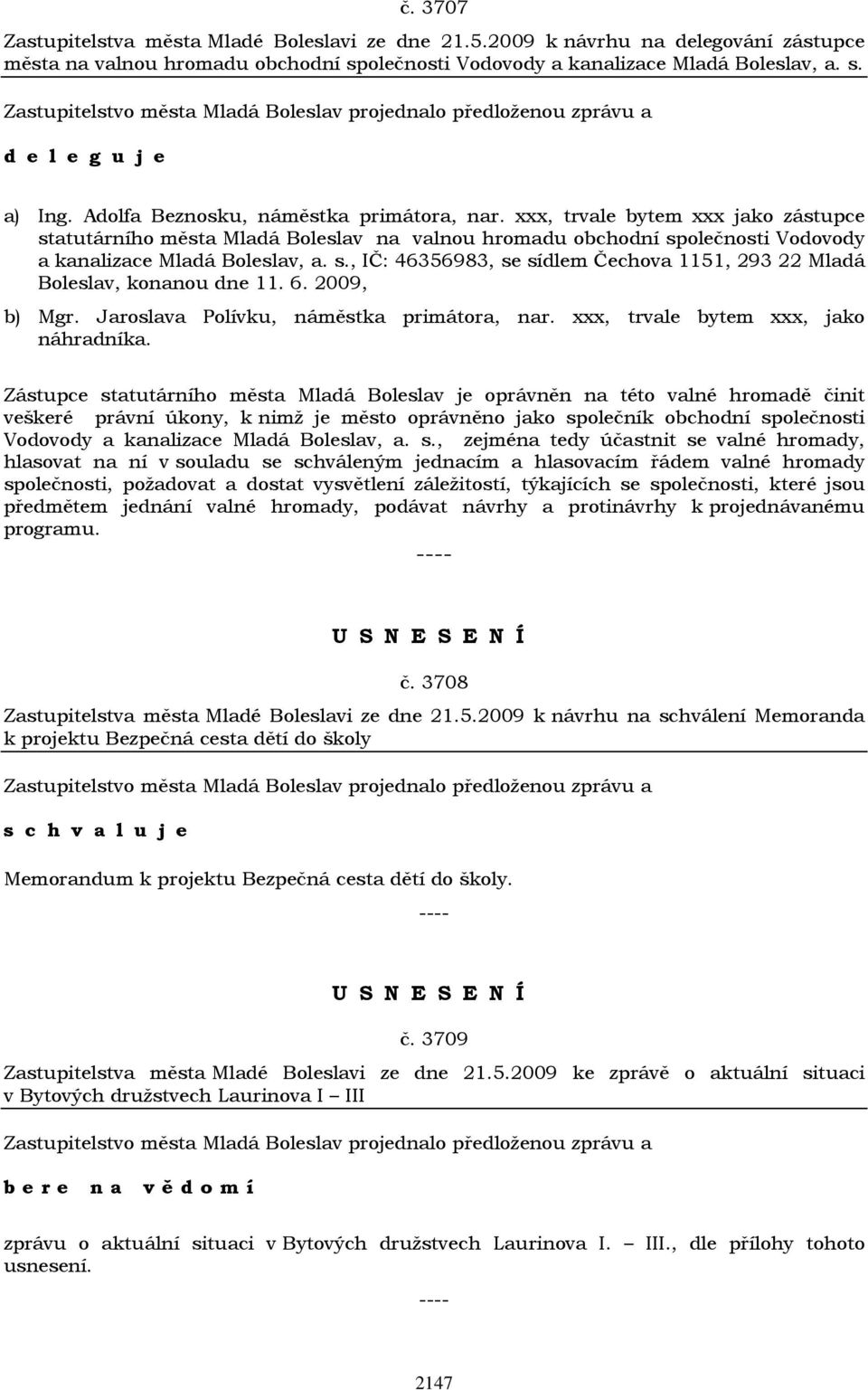 6. 2009, b) Mgr. Jaroslava Polívku, náměstka primátora, nar. xxx, trvale bytem xxx, jako náhradníka.