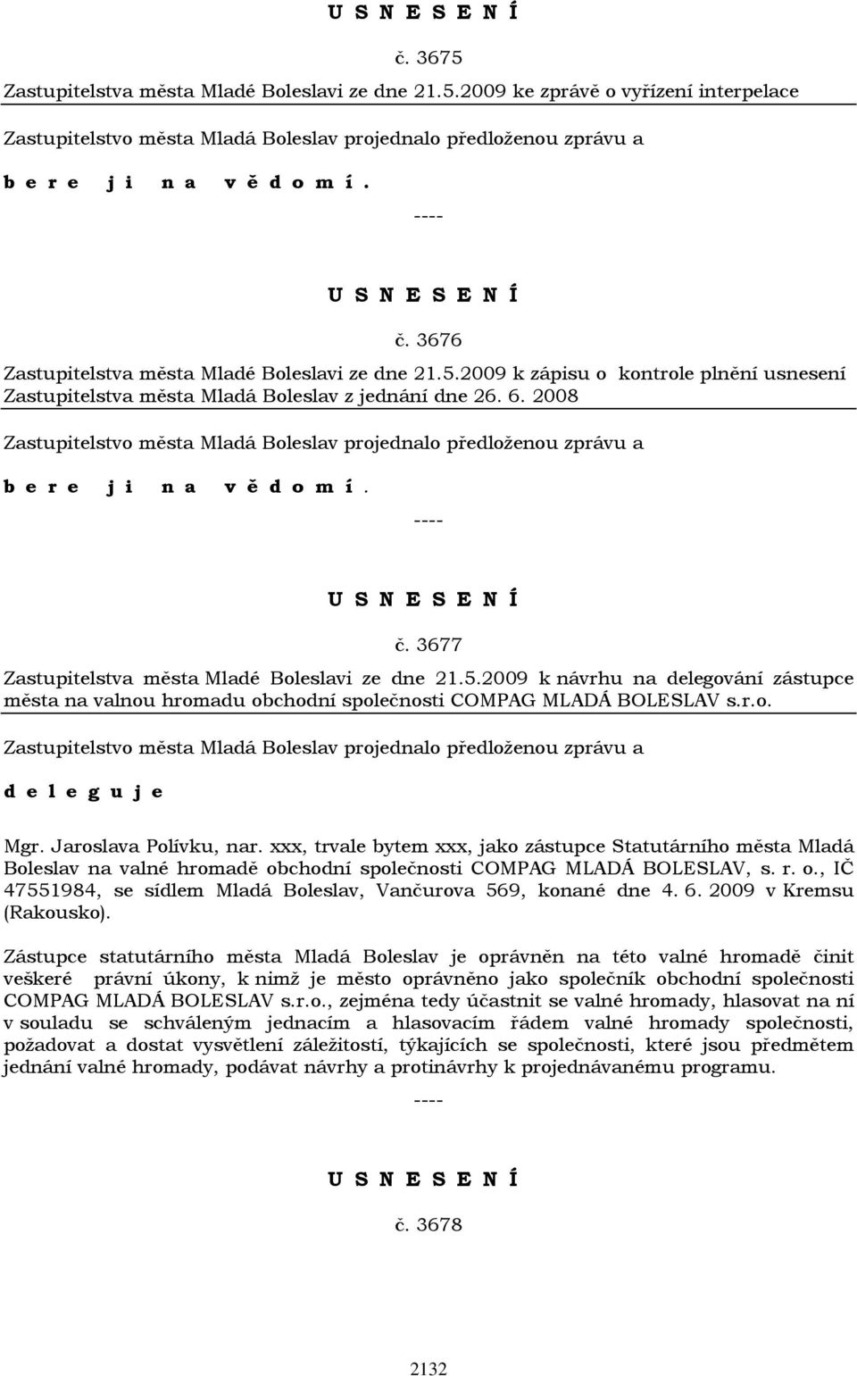 r.o. d e l e g u j e Mgr. Jaroslava Polívku, nar. xxx, trvale bytem xxx, jako zástupce Statutárního města Mladá Boleslav na valné hromadě ob