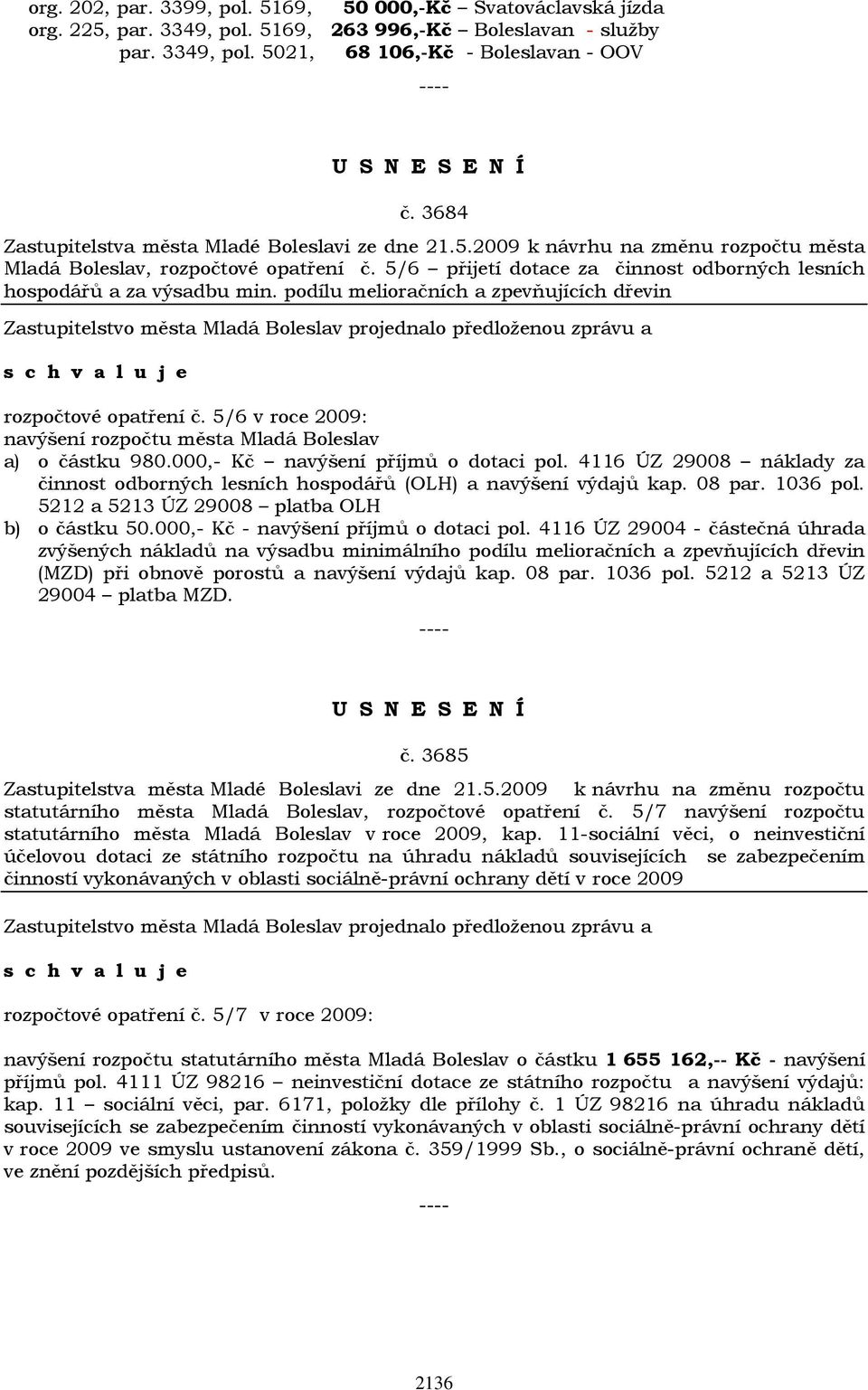 5/6 přijetí dotace za činnost odborných lesních hospodářů a za výsadbu min. podílu melioračních a zpevňujících dřevin rozpočtové opatření č.