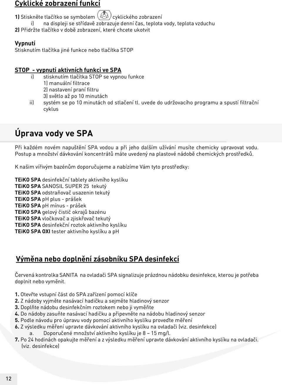 praní filtru 3) světlo až po 10 minutách ii) systém se po 10 minutách od stlačení tl.