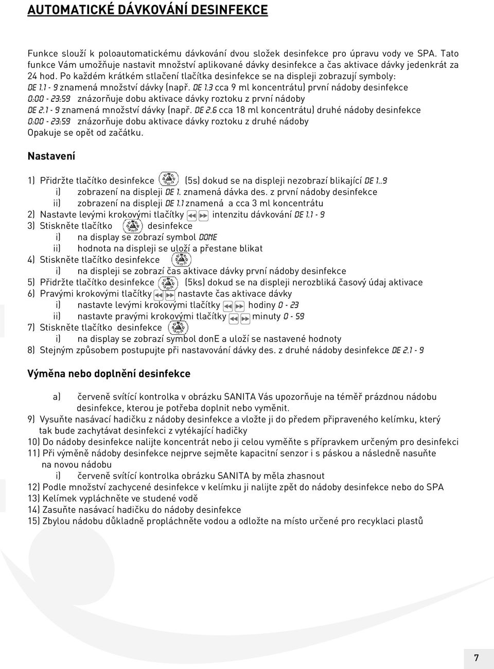 1-9 znamená množství dávky (např. de 1.3 cca 9 ml koncentrátu) první nádoby desinfekce 0:00-23:59 znázorňuje dobu aktivace dávky roztoku z první nádoby de 2.