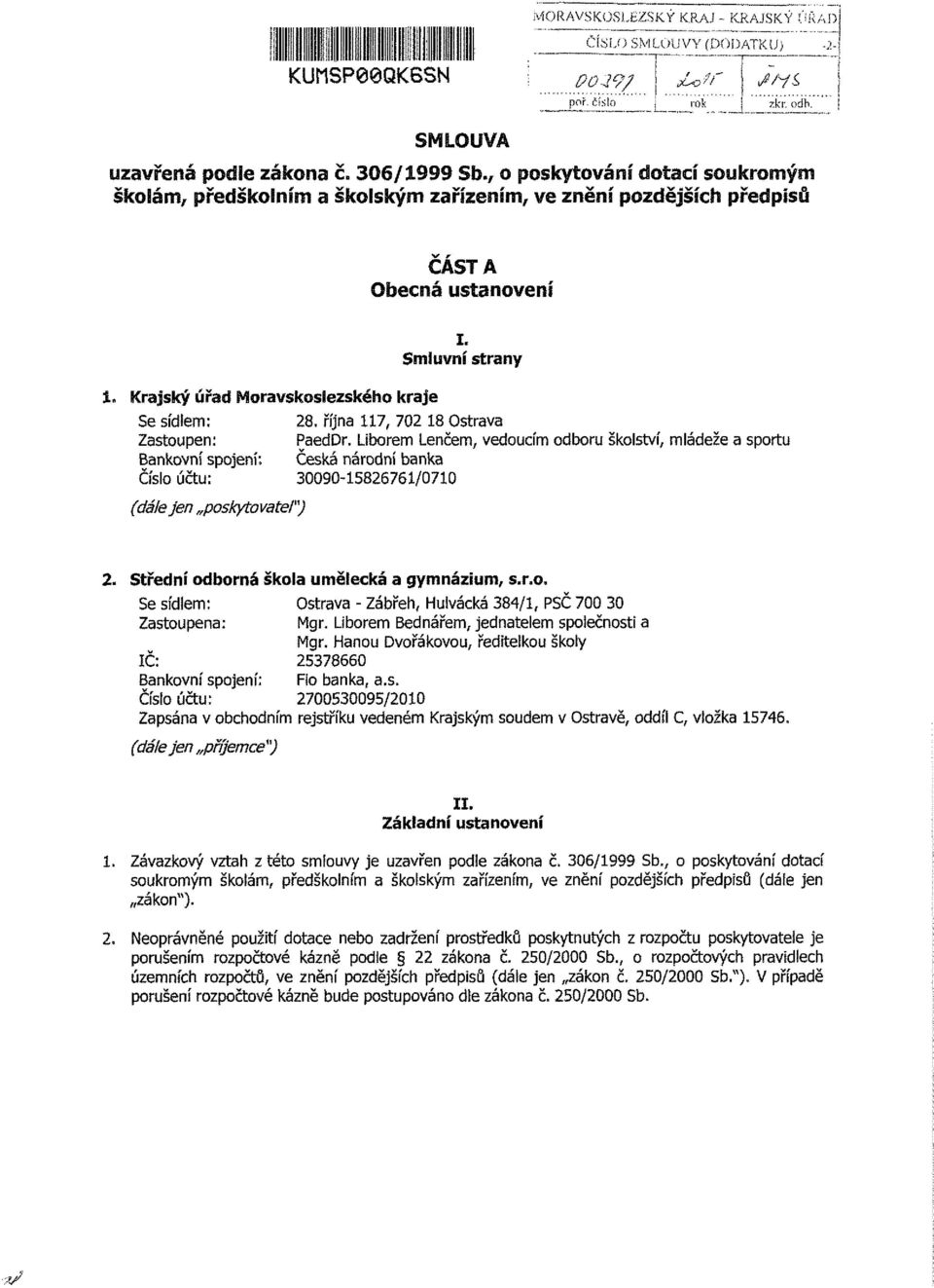 Smiuvní strany Krajský úřad Moravskoslezského kraje Se sídlem: 28, října 117, 702 18 Ostrava Zastoupen: PaedDr.