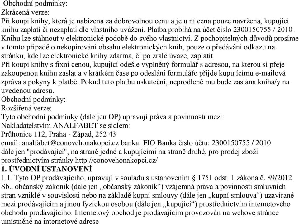 Z pochopitelných důvodů prosíme v tomto případě o nekopírování obsahu elektronických knih, pouze o předávání odkazu na stránku, kde lze elektronické knihy zdarma, či po zralé úvaze, zaplatit.