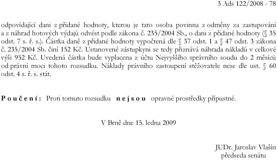 Ustanovené zástupkyni se tedy přiznává náhrada nákladů v celkové výši 952 Kč.