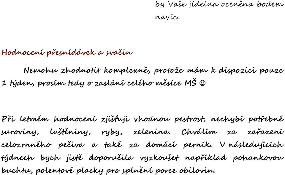 zaslání celého měsíce MŠ Při letmém hodnocení zjišťuji vhodnou pestrost, nechybí potřebné suroviny, luštěniny, ryby,