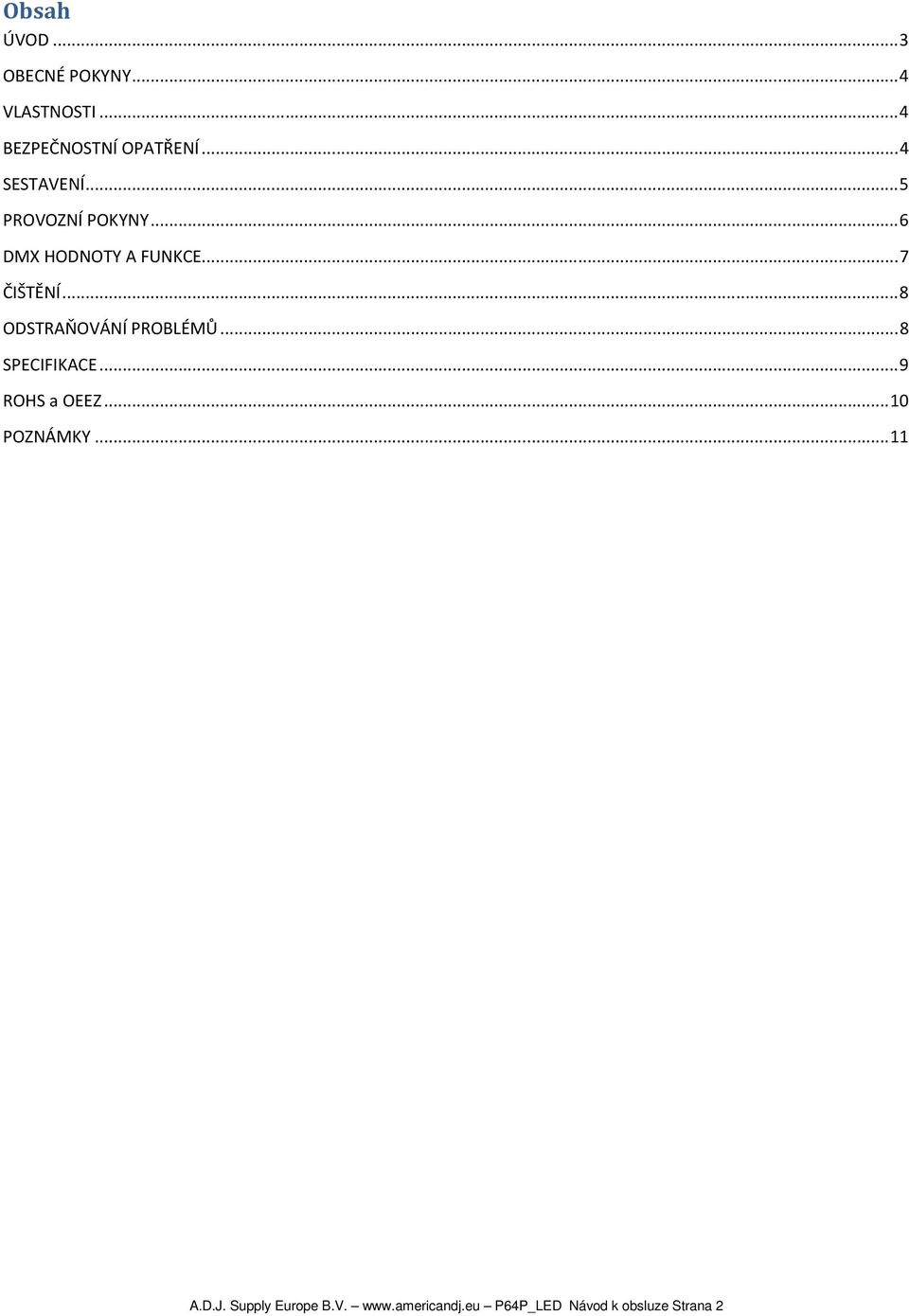 .. 8 ODSTRAŇOVÁNÍ PROBLÉMŮ... 8 SPECIFIKACE... 9 ROHS a OEEZ... 10 POZNÁMKY.