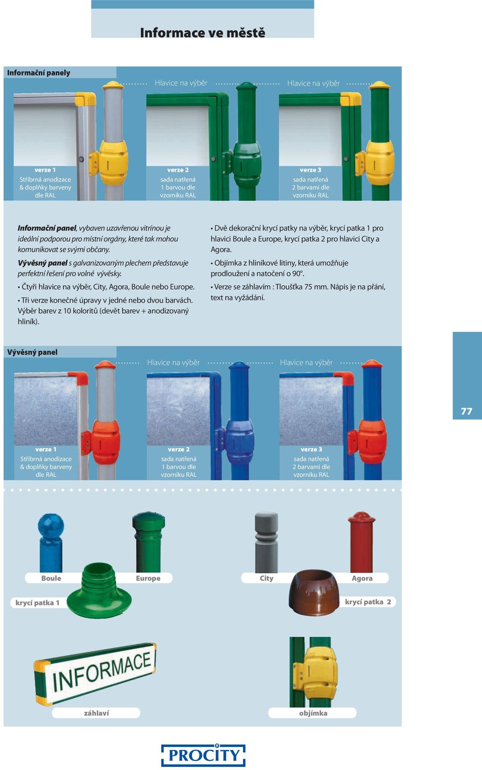 Vývěsný panel s galvanizovaným plechem představuje perfektní řešení pro volné vývěsky. Výběr barev z 10 koloritů (devět barev + anodizovaný hliník).