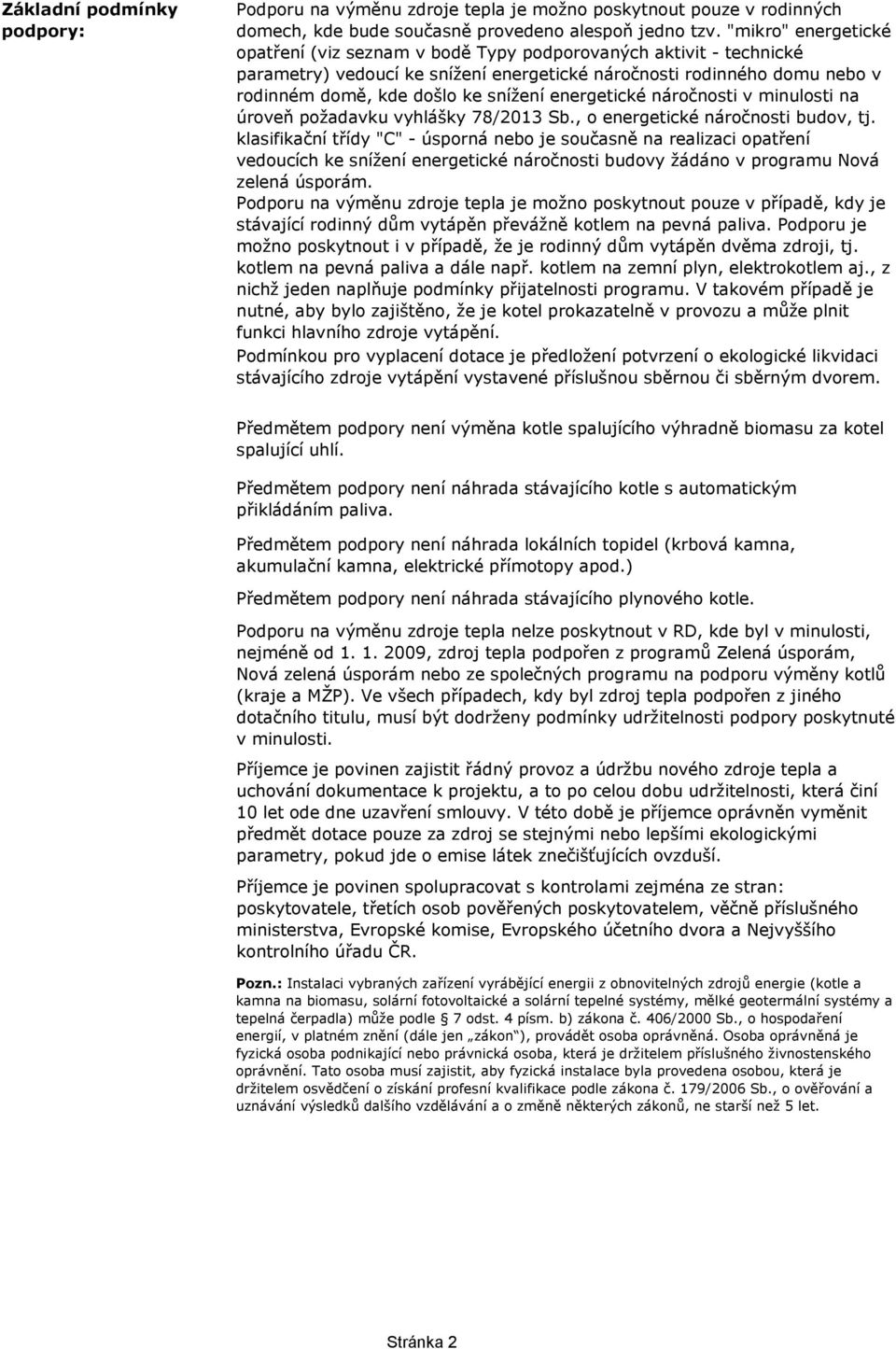 energetické náročnosti v minulosti na úroveň požadavku vyhlášky 78/2013 Sb., o energetické náročnosti budov, tj.