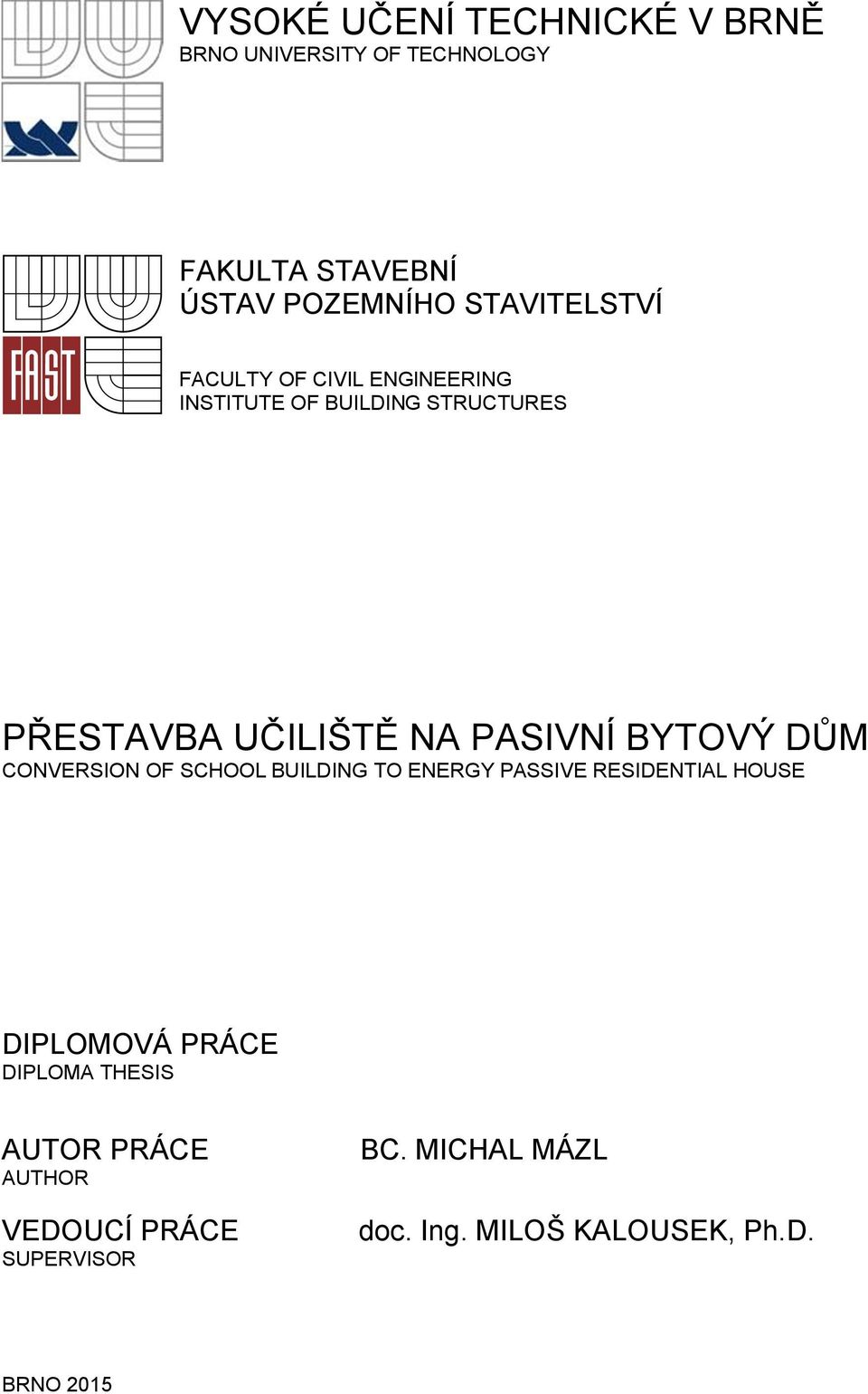 PASIVNÍ BYTOVÝ DŮM CONVERSION OF SCHOOL BUILDING TO ENERGY PASSIVE RESIDENTIAL HOUSE DIPLOMOVÁ PRÁCE