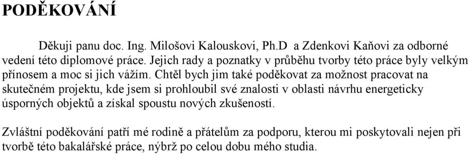 Chtěl bych jim také poděkovat za možnost pracovat na skutečném projektu, kde jsem si prohloubil své znalosti v oblasti návrhu energeticky