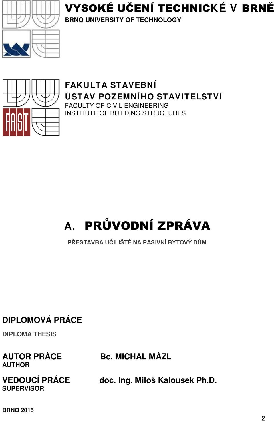 PRŮVODNÍ ZPRÁVA PŘESTAVBA UČILIŠTĚ NA PASIVNÍ BYTOVÝ DŮM DIPLOMOVÁ PRÁCE DIPLOMA THESIS