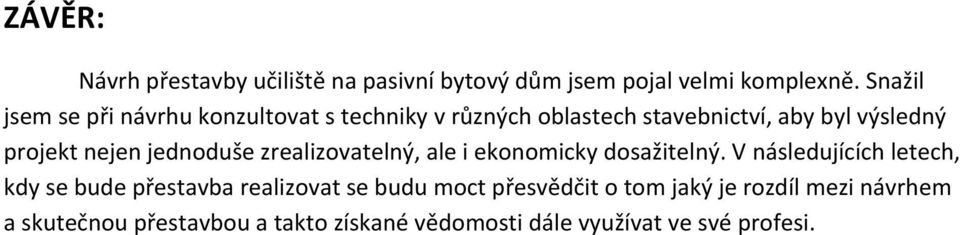 nejen jednoduše zrealizovatelný, ale i ekonomicky dosažitelný.