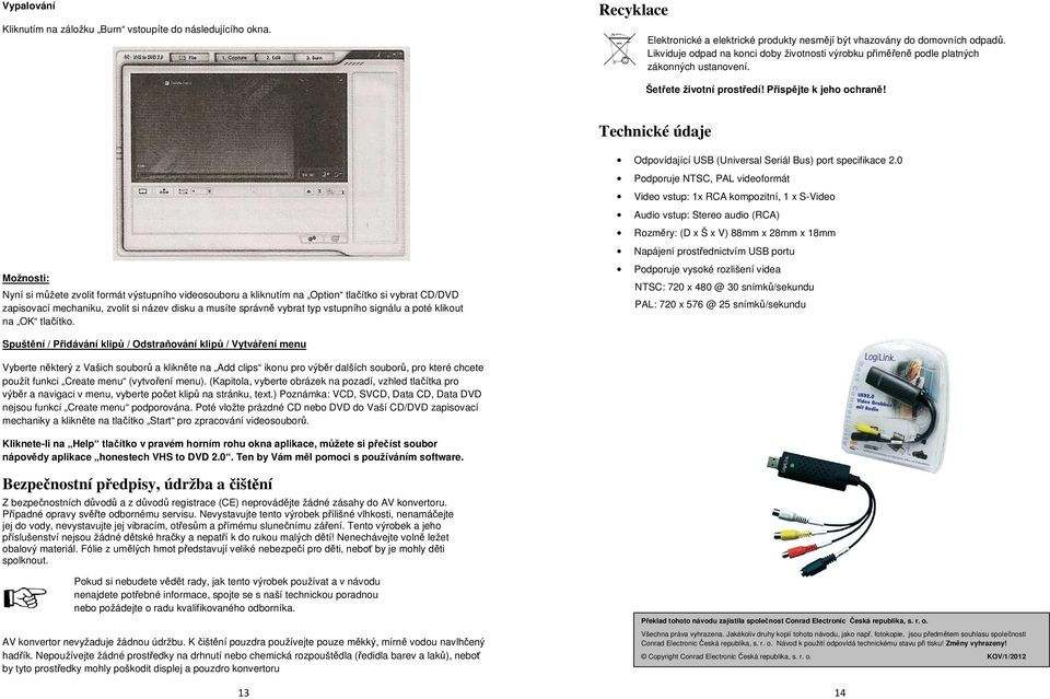 Technické údaje Možnosti: Nyní si můžete zvolit formát výstupního videosouboru a kliknutím na Option tlačítko si vybrat CD/DVD zapisovací mechaniku, zvolit si název disku a musíte správně vybrat typ