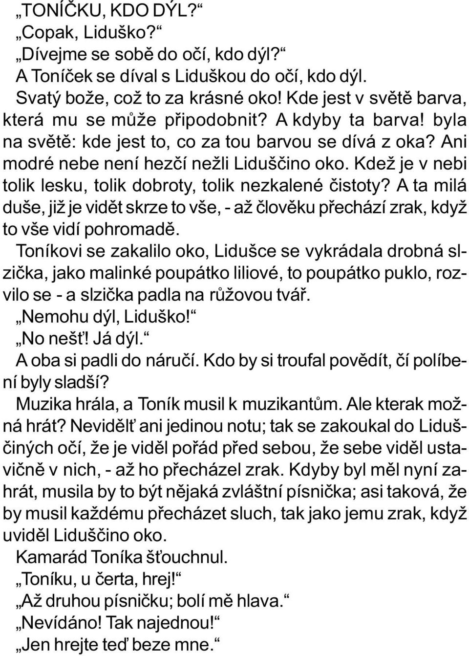 Kdež je v nebi tolik lesku, tolik dobroty, tolik nezkalené èistoty? A ta milá duše, již je vidìt skrze to vše, - až èlovìku pøechází zrak, když to vše vidí pohromadì.