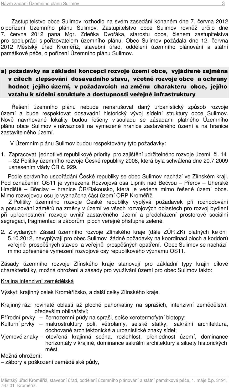 června 2012 Městský úřad Kroměříž, stavební úřad, oddělení územního plánování a státní památkové péče, o pořízení Územního plánu Sulimov.