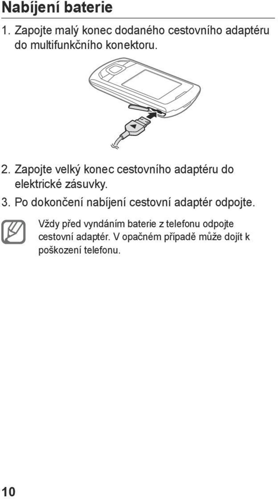 Zapojte velký konec cestovního adaptéru do elektrické zásuvky. 3.