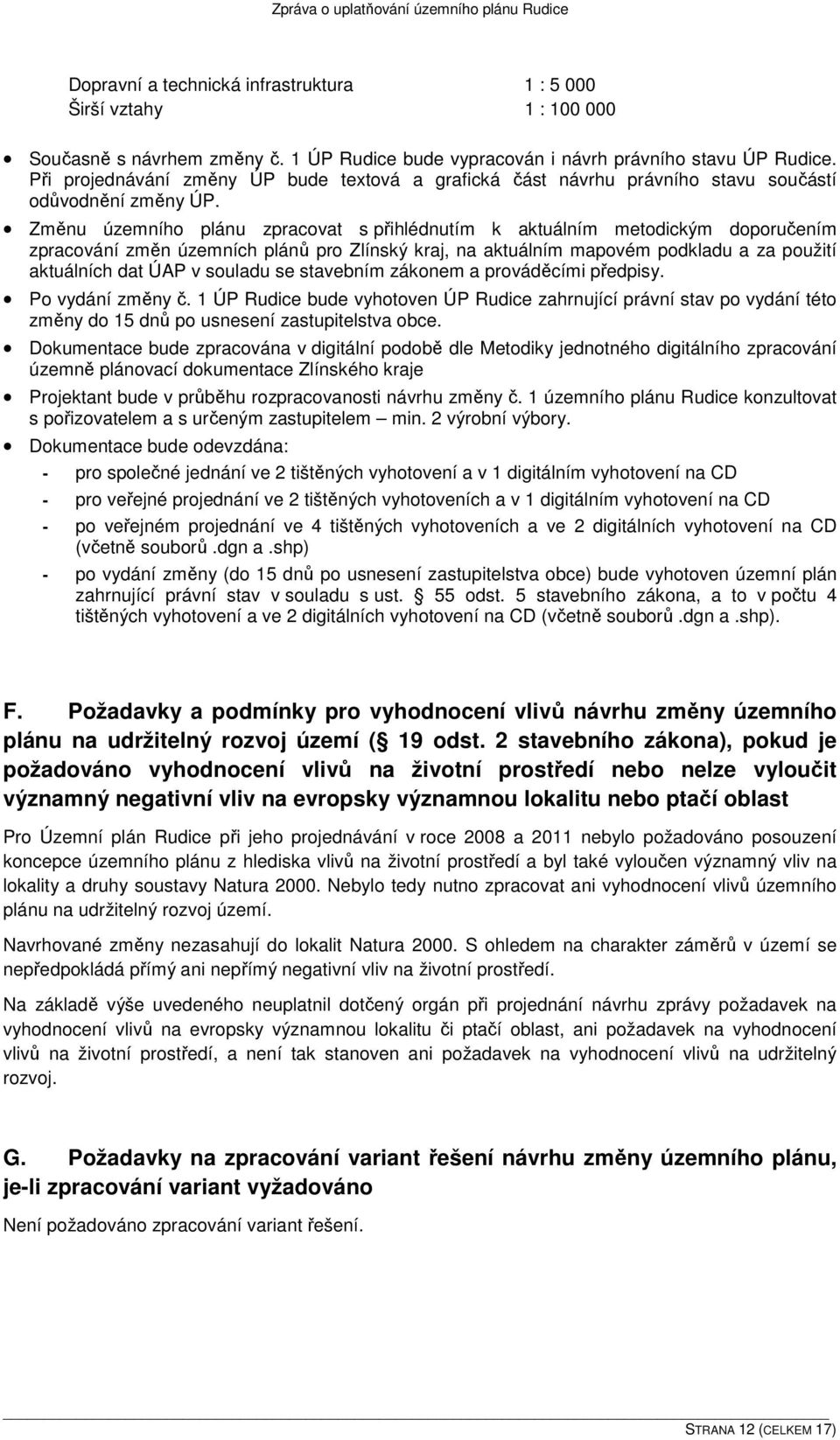 Změnu územního plánu zpracovat s přihlédnutím k aktuálním metodickým doporučením zpracování změn územních plánů pro Zlínský kraj, na aktuálním mapovém podkladu a za použití aktuálních dat ÚAP v