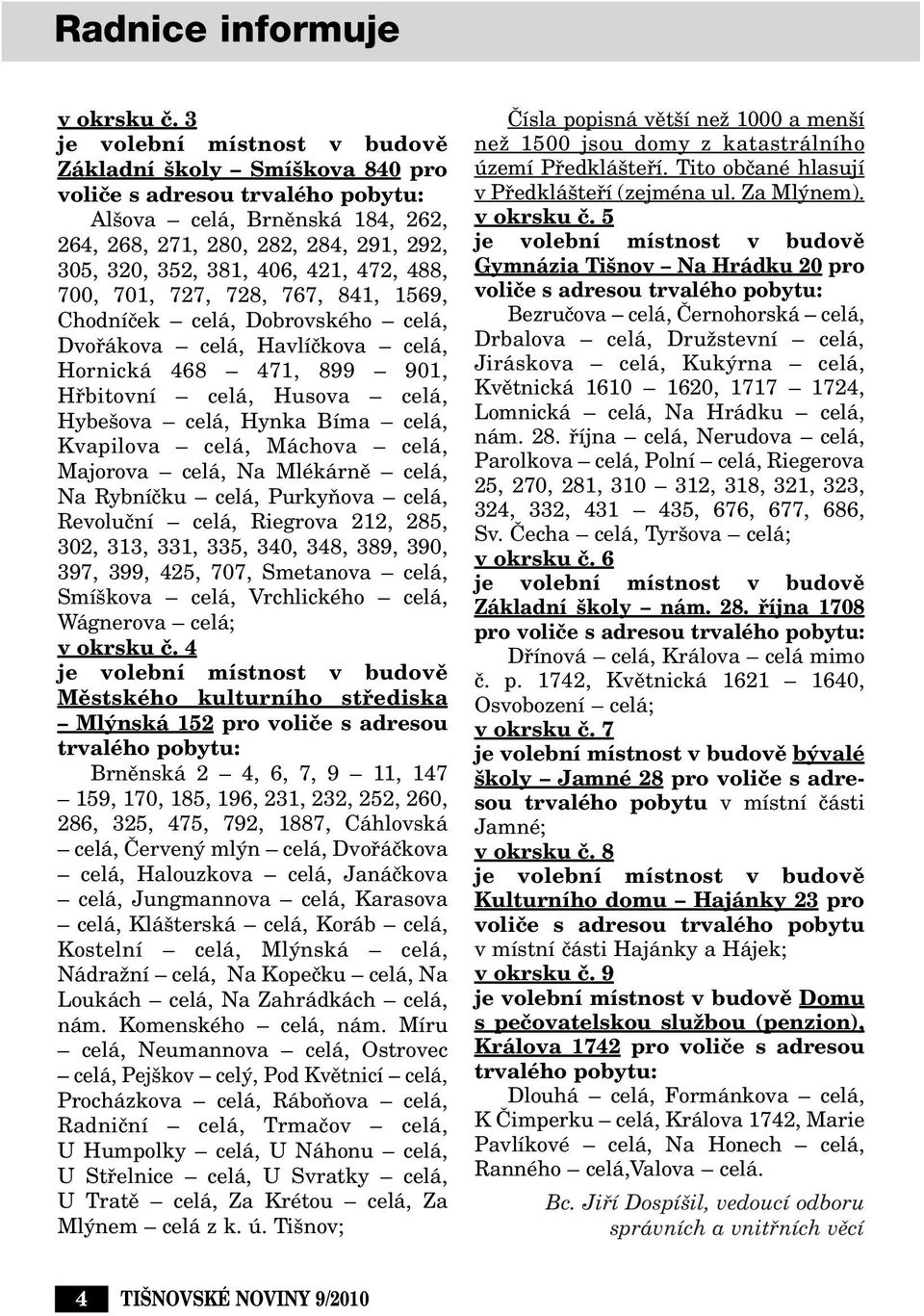 472, 488, 700, 701, 727, 728, 767, 841, 1569, Chodníãek celá, Dobrovského celá, Dvofiákova celá, Havlíãkova celá, Hornická 468 471, 899 901, Hfibitovní celá, Husova celá, Hybe ova celá, Hynka Bíma