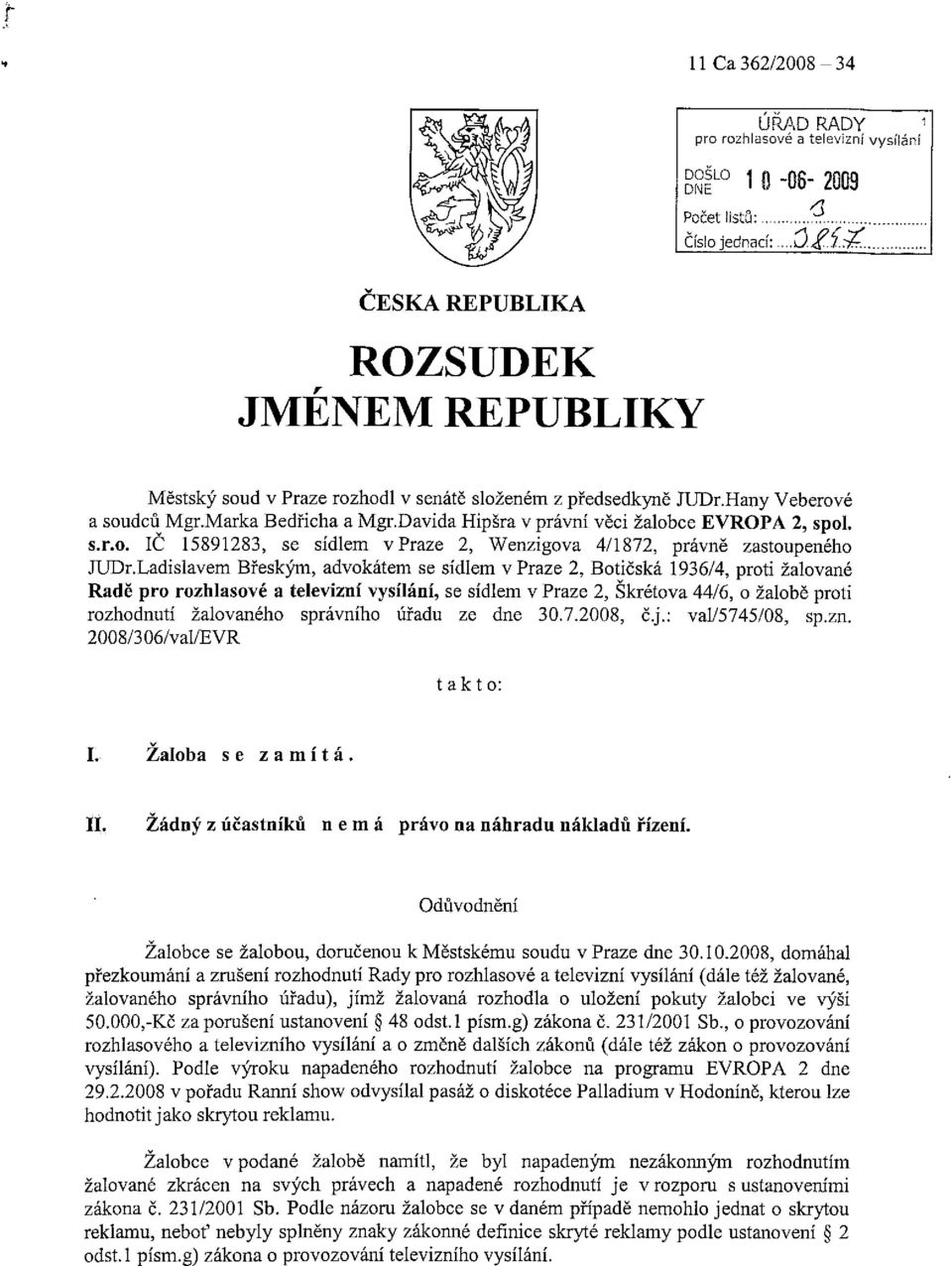 Davida Hipšra v právní věci žalobce EVROPA 2, spol. s.r.o. IC 15891283, se sídlem v Praze 2, Wenzigova 4/1872, právně zastoupeného JUDr.