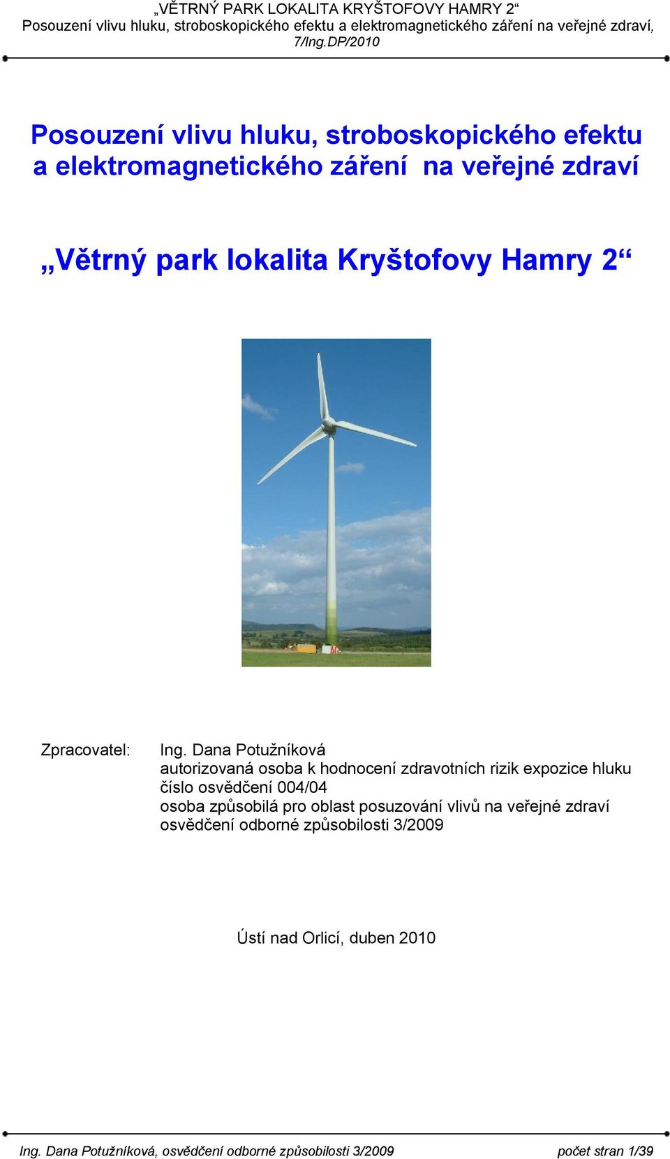 Dana Potužníková autorizovaná osoba k hodnocení zdravotních rizik expozice hluku číslo osvědčení 004/04 osoba