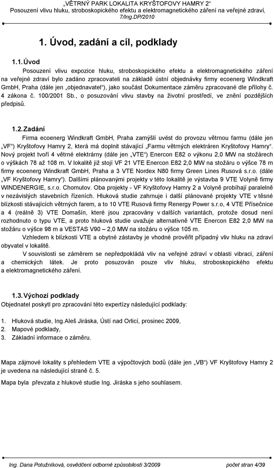 , o posuzování vlivu stavby na životní prostředí, ve znění pozdějších předpisů. 1.2.