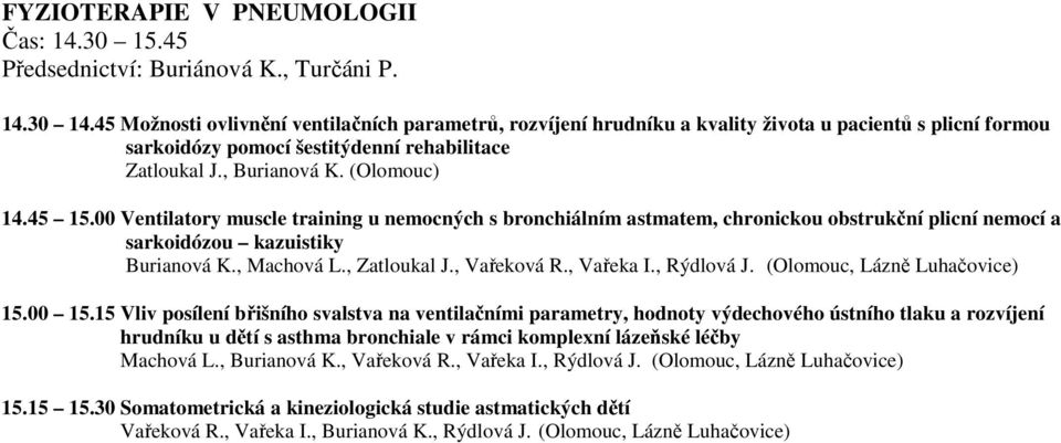 00 Ventilatory muscle training u nemocných s bronchiálním astmatem, chronickou obstrukční plicní nemocí a sarkoidózou kazuistiky Burianová K., Machová L., Zatloukal J., Vařeková R., Vařeka I.