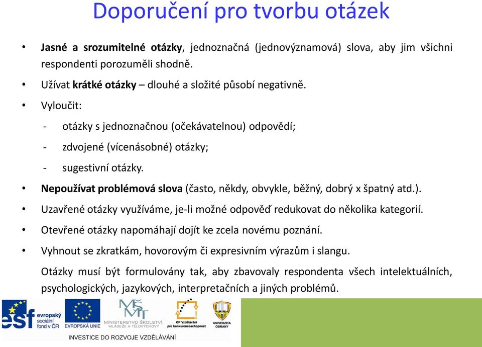 Nepoužívat problémová slova (často, někdy, obvykle, běžný, dobrý x špatný atd.). Uzavřené otázky využíváme, je-li možné odpověď redukovat do několika kategorií.