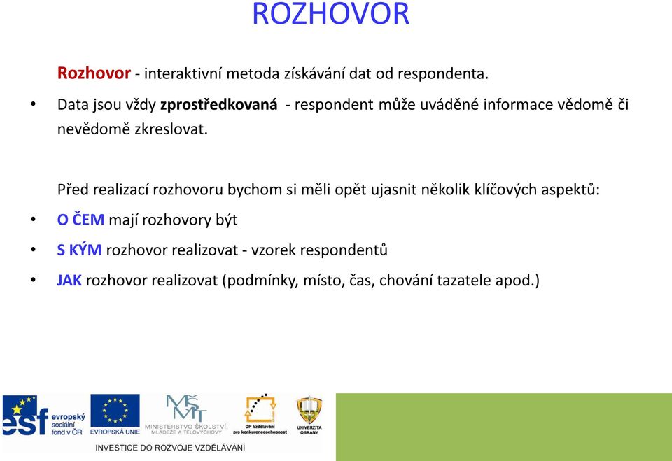 Před realizací rozhovoru bychom si měli opět ujasnit několik klíčových aspektů: O ČEM mají