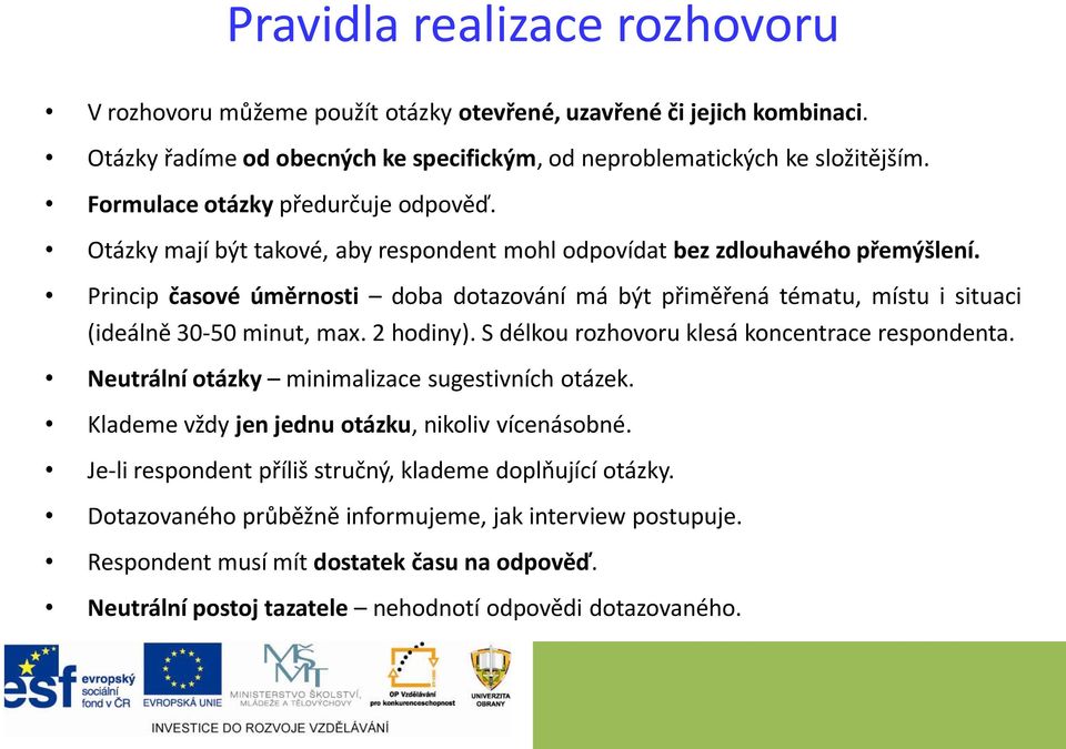 Princip časové úměrnosti doba dotazování má být přiměřená tématu, místu i situaci (ideálně 30-50 minut, max. 2 hodiny). S délkou rozhovoru klesá koncentrace respondenta.