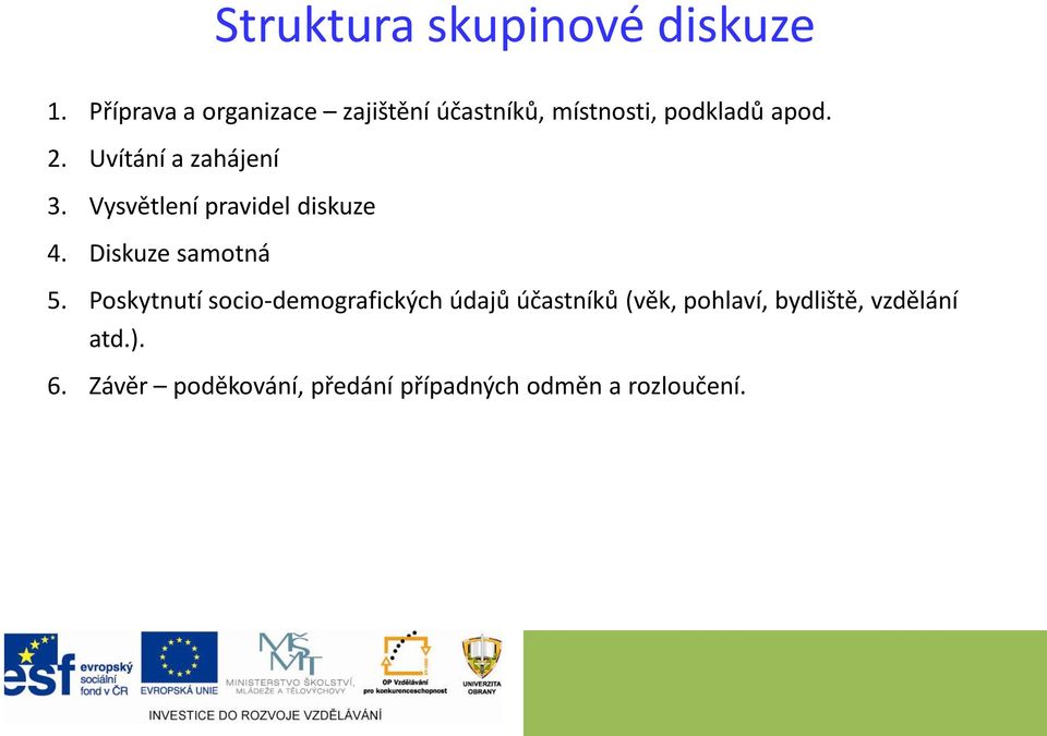 Uvítání a zahájení 3. Vysvětlení pravidel diskuze 4. Diskuze samotná 5.