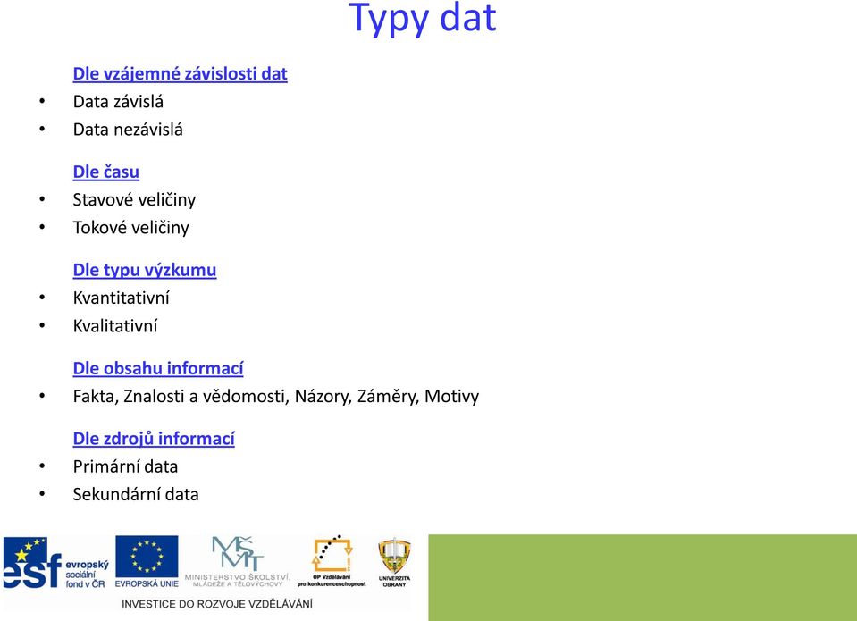 Kvalitativní Dle obsahu informací Fakta, Znalosti a vědomosti,