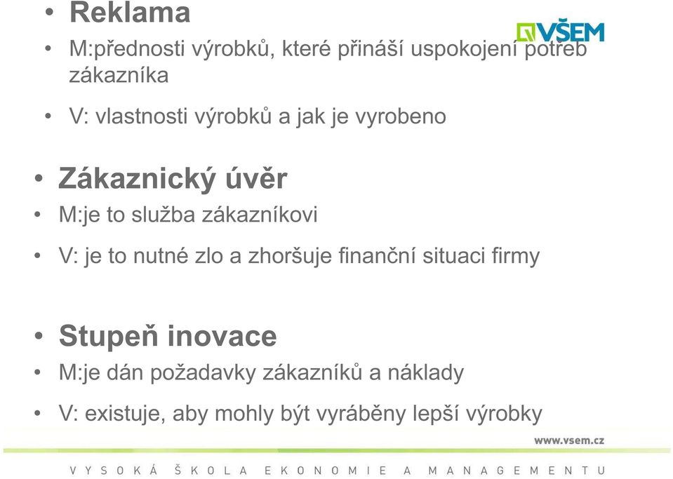 zákazníkovi V: je to nutné zlo a zhoršuje finan ní situaci firmy Stupe