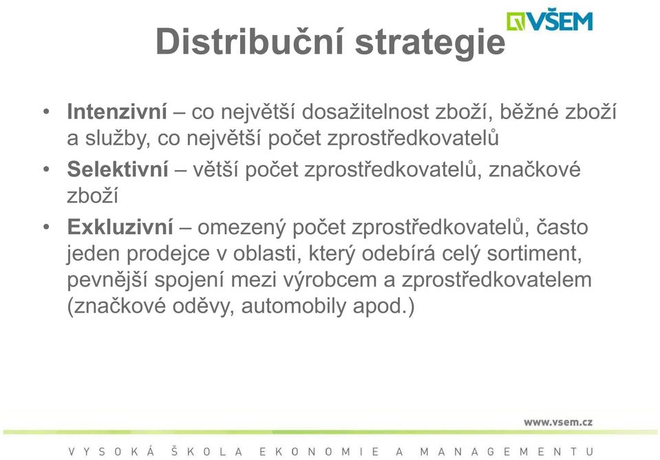 Exkluzivní omezený po et zprost edkovatel, asto jeden prodejce v oblasti, který odebírá celý