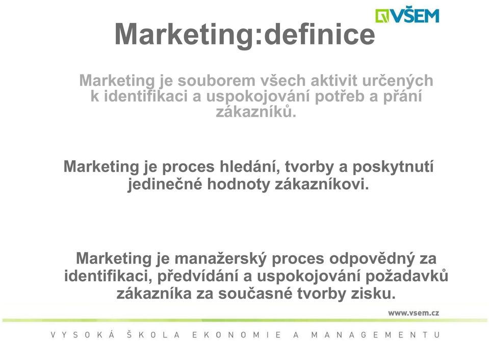 Marketing je proces hledání, tvorby a poskytnutí jedine né hodnoty zákazníkovi.