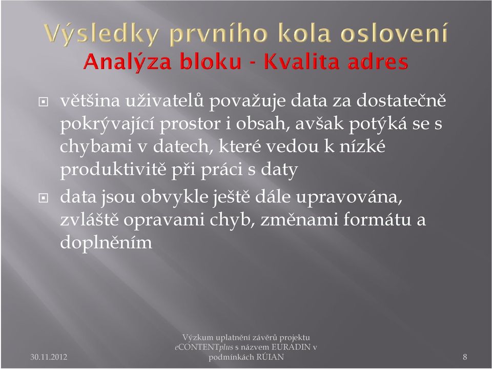 vedou k nízké produktivitě při práci s daty data jsou obvykle