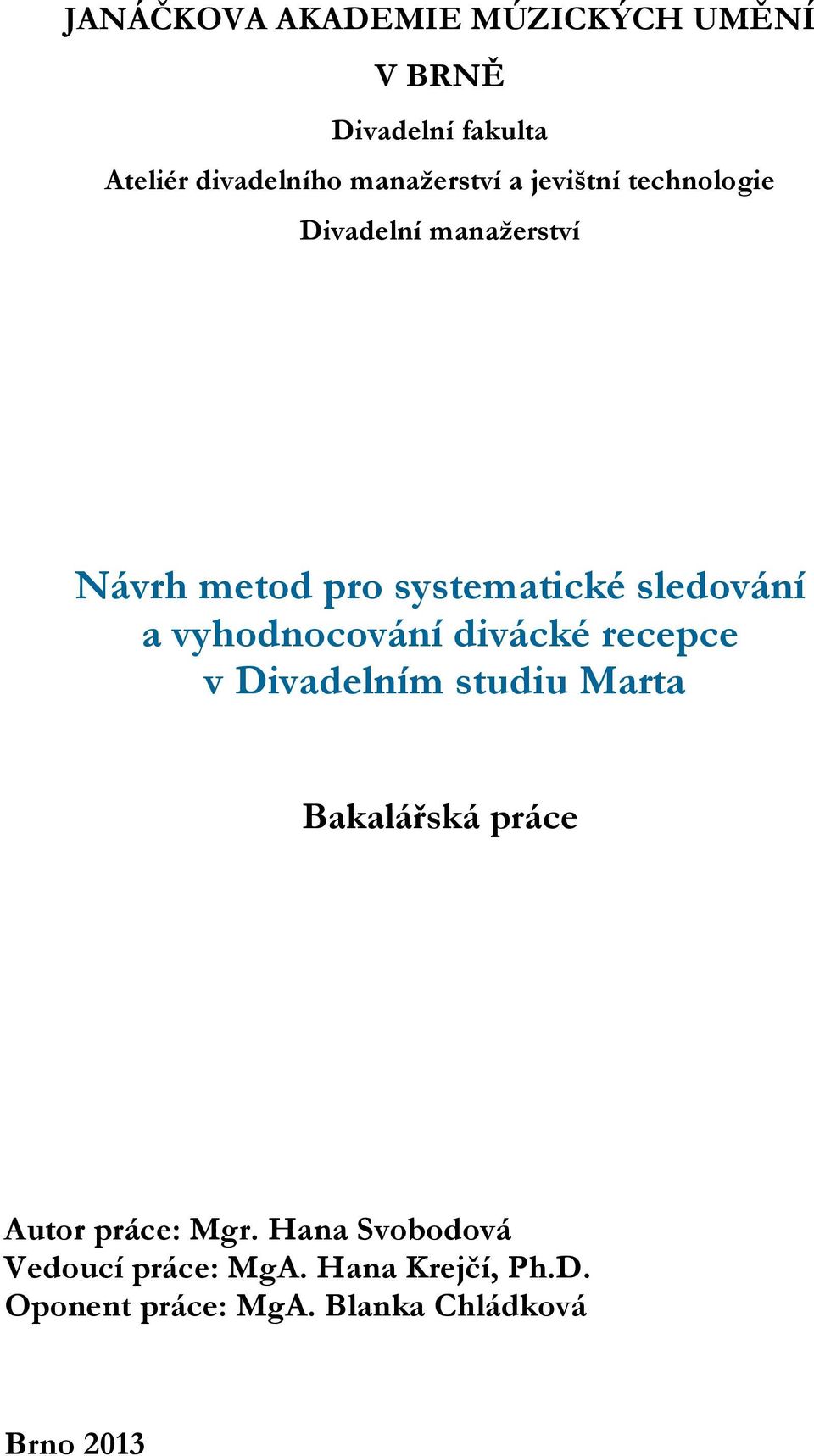 vyhodnocování divácké recepce v Divadelním studiu Marta Bakalářská práce Autor práce: Mgr.