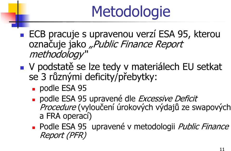 podle ESA 95 podle ESA 95 upravené dle Excessive Deficit Procedure (vyloučení úrokových