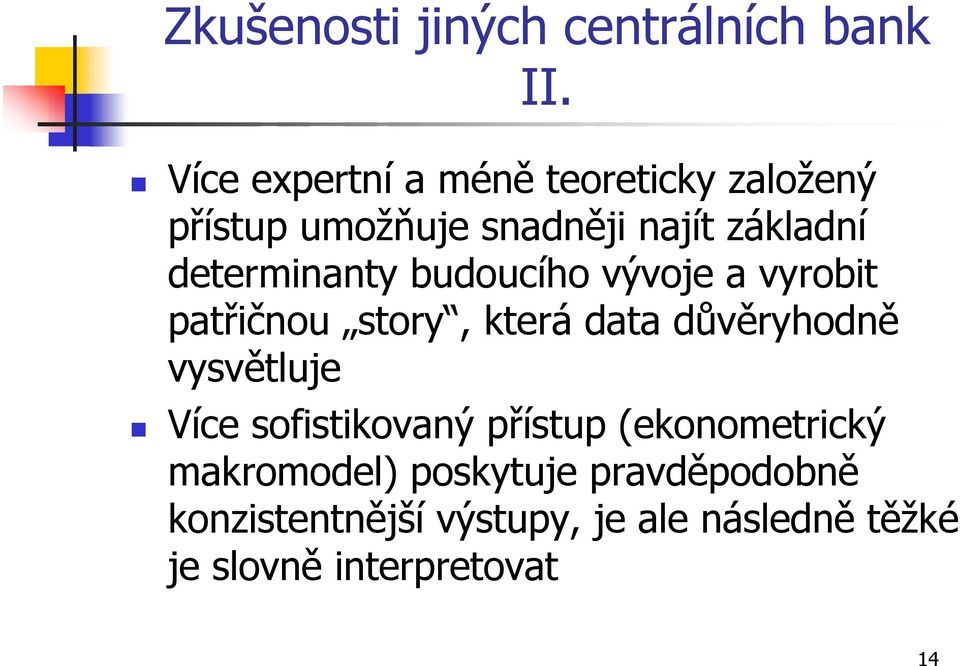 determinanty budoucího vývoje a vyrobit patřičnou story, která data důvěryhodně vysvětluje