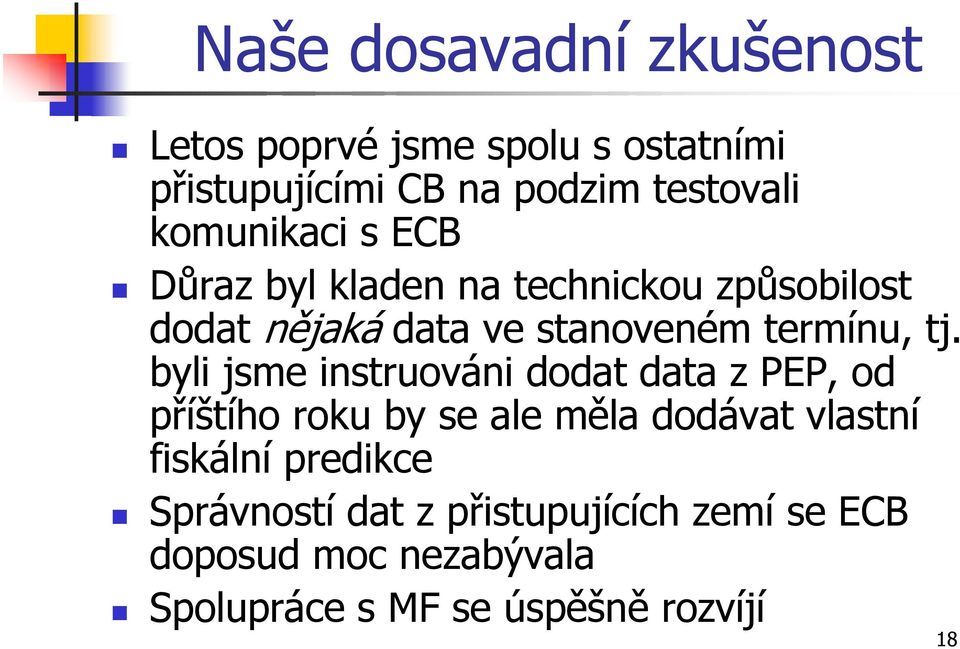 byli jsme instruováni dodat data z PEP, od příštího roku by se ale měla dodávat vlastní fiskální