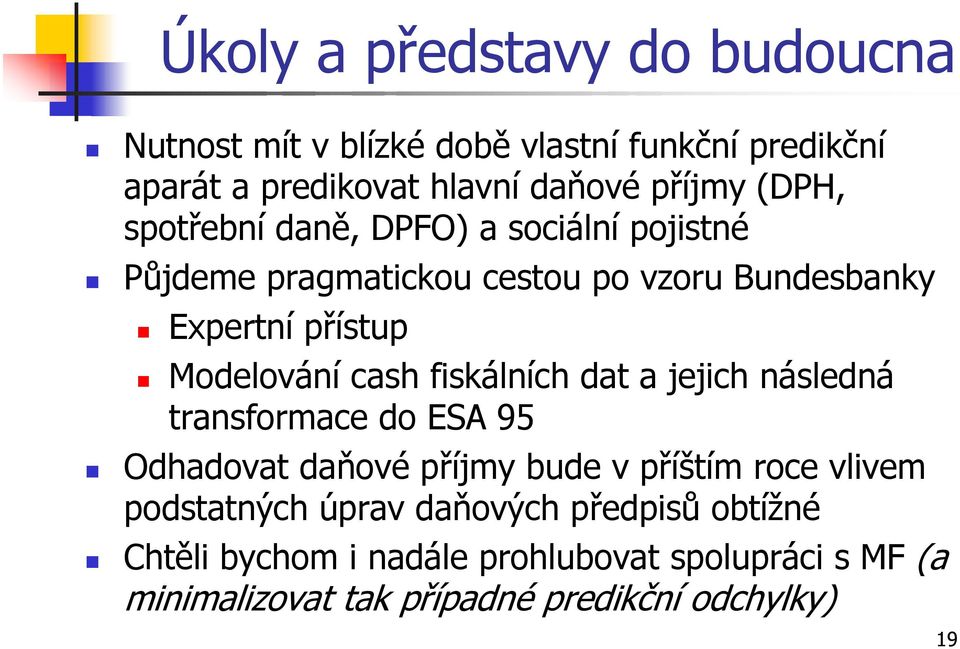 cash fiskálních dat a jejich následná transformace do ESA 95 Odhadovat daňové příjmy bude v příštím roce vlivem podstatných