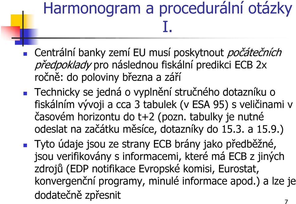 tabulky je nutné odeslat na začátku měsíce, dotazníky do 15.3. a 15.9.