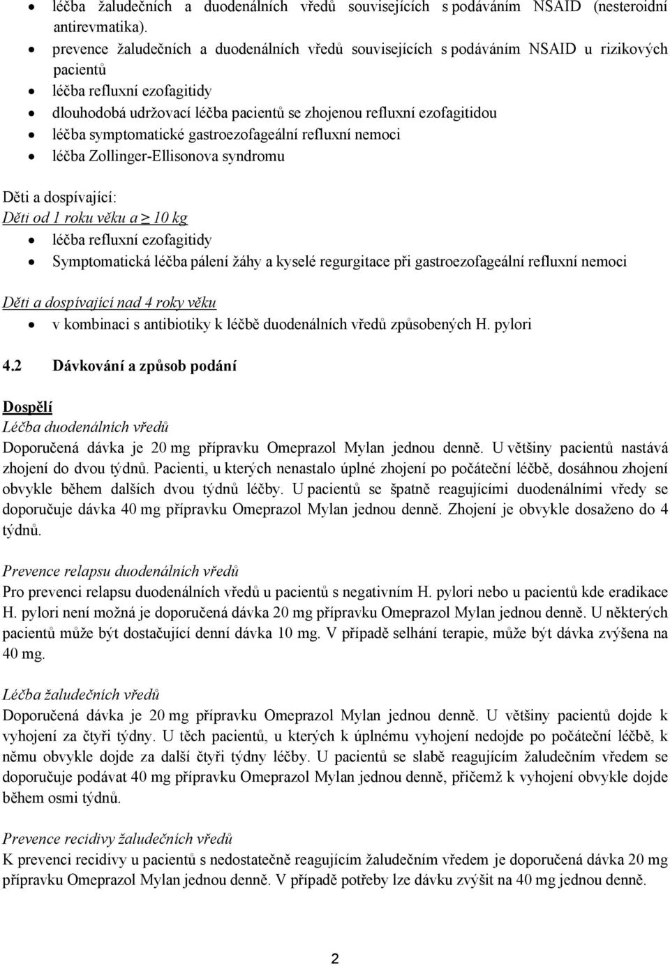 symptomatické gastroezofageální refluxní nemoci léčba Zollinger-Ellisonova syndromu Děti a dospívající: Děti od 1 roku věku a 10 kg léčba refluxní ezofagitidy Symptomatická léčba pálení žáhy a kyselé