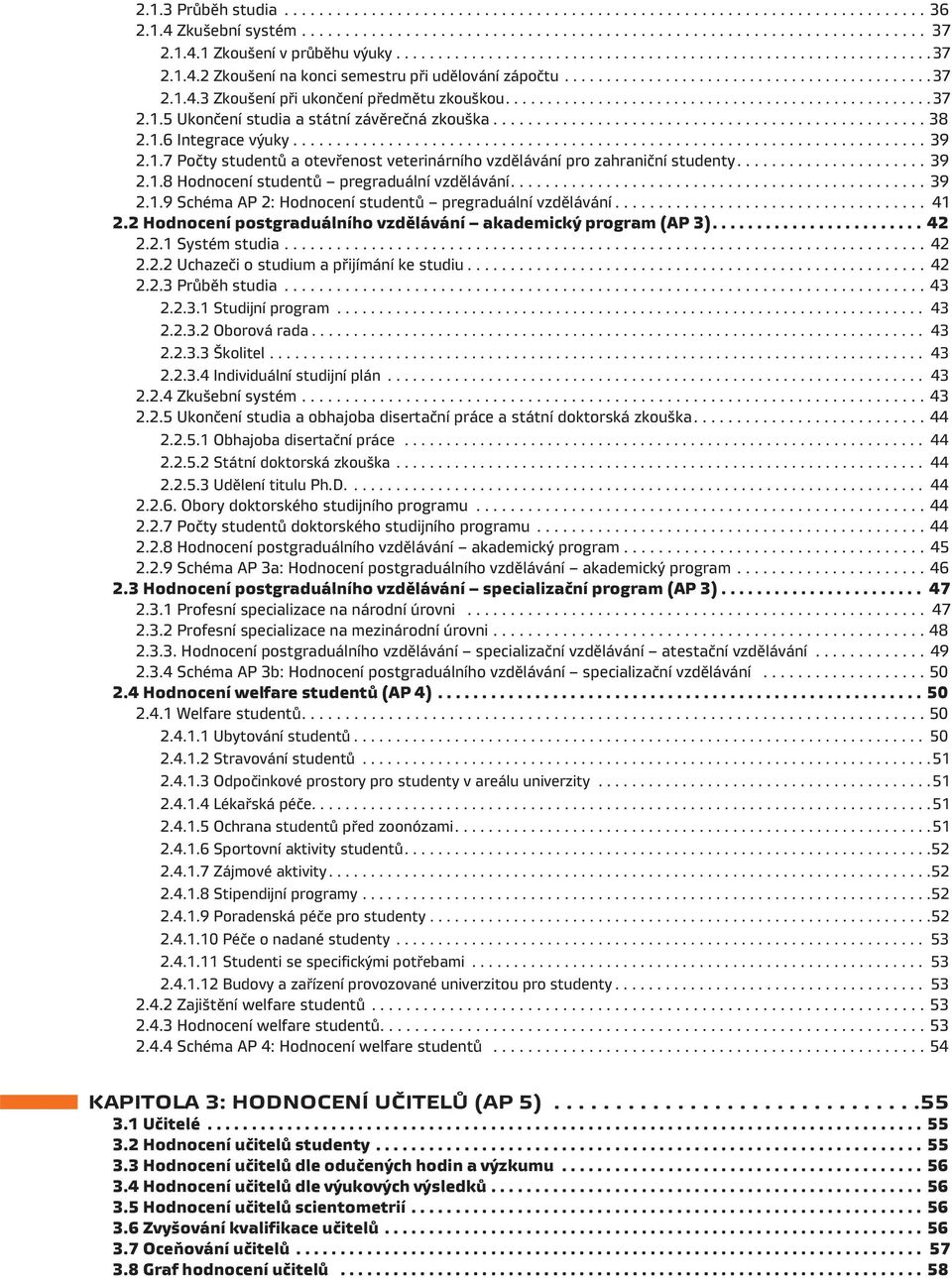 ..................................................37 2.1.5 Ukončení studia a státní závěrečná zkouška.................................................. 38 2.1.6 Integrace výuky......................................................................... 39 2.