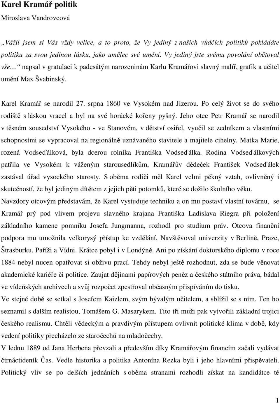 srpna 1860 ve Vysokém nad Jizerou. Po celý život se do svého rodiště s láskou vracel a byl na své horácké kořeny pyšný.